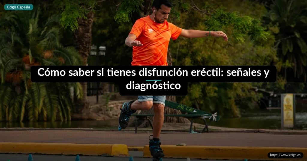 Cómo saber si tienes disfunción eréctil: señales y diagnóstico