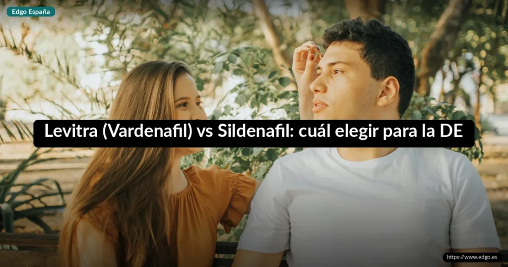 Levitra (Vardenafil) vs Sildenafil: cuál elegir para la DE