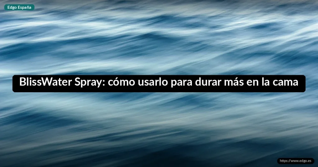 BlissWater Spray: cómo usarlo para durar más en la cama