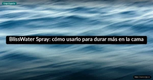 BlissWater Spray: cómo usarlo para durar más en la cama