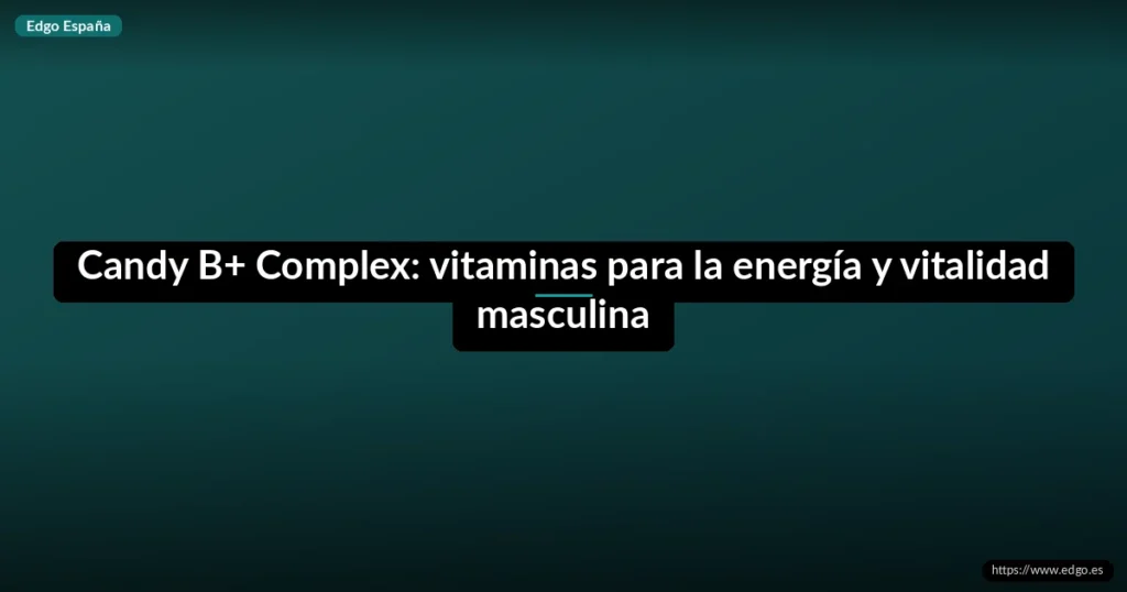 Candy B+ Complex: vitaminas para la energía y vitalidad masculina