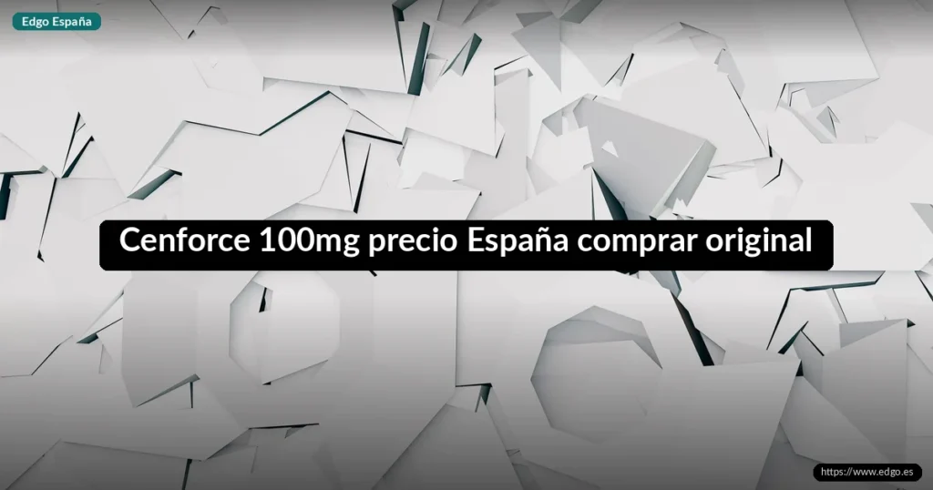 Cenforce 100mg precio España comprar original