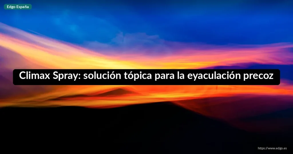Climax Spray: solución tópica para la eyaculación precoz
