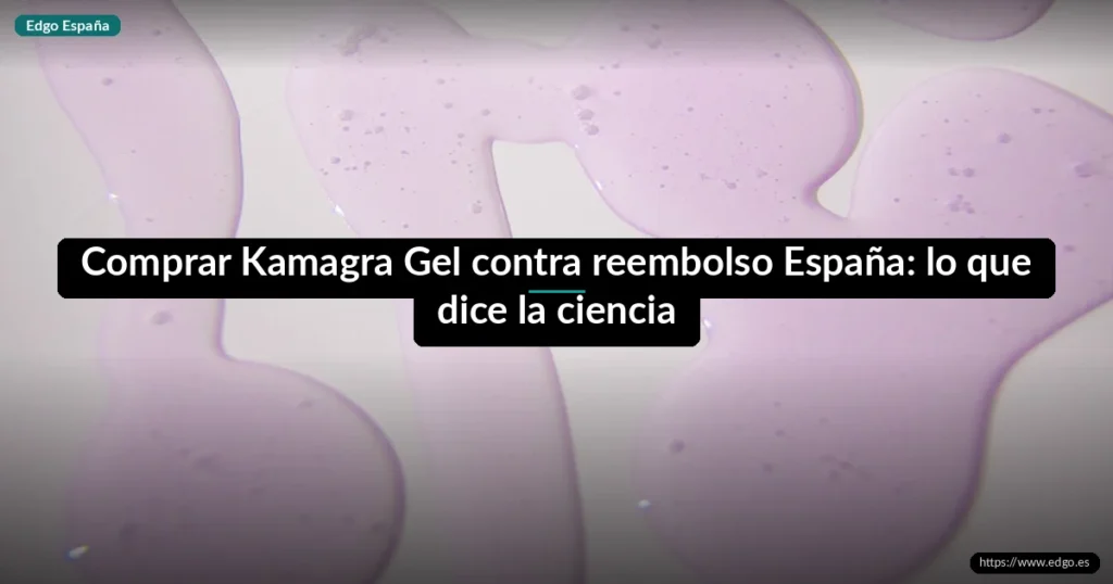 Comprar Kamagra Gel contra reembolso España: lo que dice la ciencia
