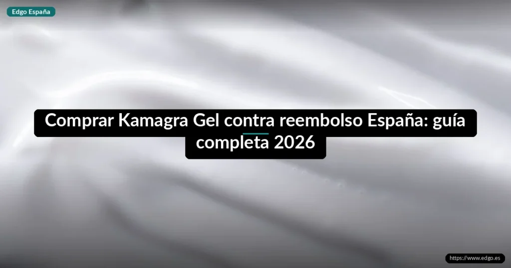 Comprar Kamagra Gel contra reembolso España: guía completa 2026