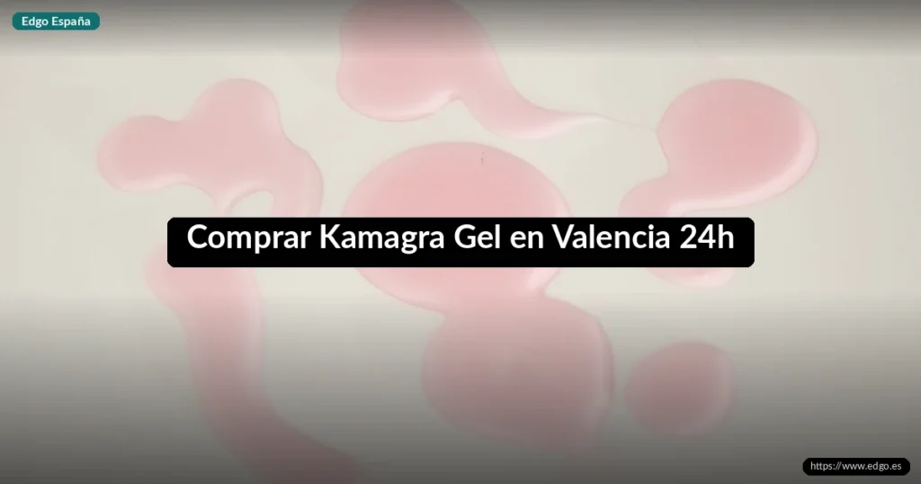 Comprar Kamagra Gel en Valencia 24h