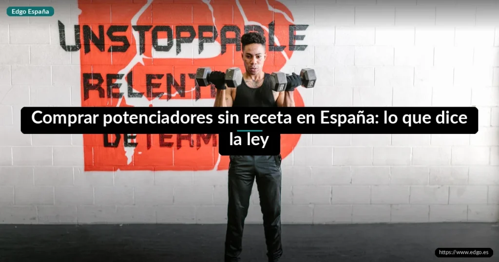 Comprar potenciadores sin receta en España: lo que dice la ley