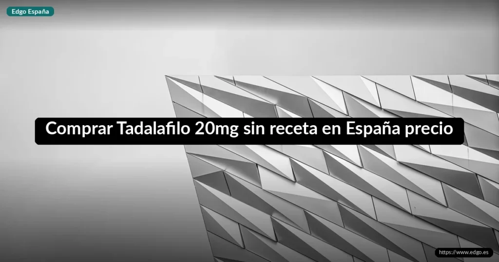 Comprar Tadalafilo 20mg sin receta en España precio