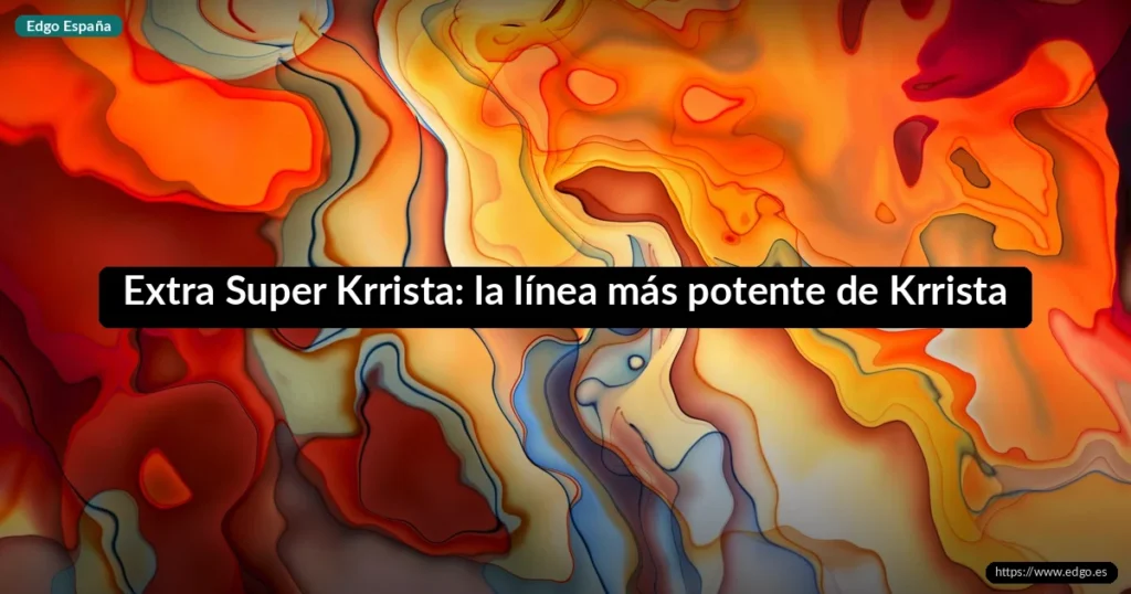 Extra Super Krrista: la línea más potente de Krrista