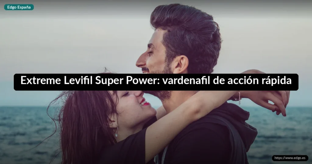 Extreme Levifil Super Power: vardenafil de acción rápida