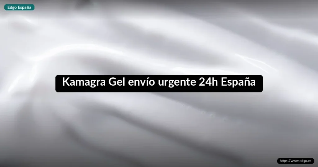 Kamagra Gel envío urgente 24h España