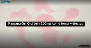 Kamagra Gel Oral Jelly 100mg: cómo tomar y efectos