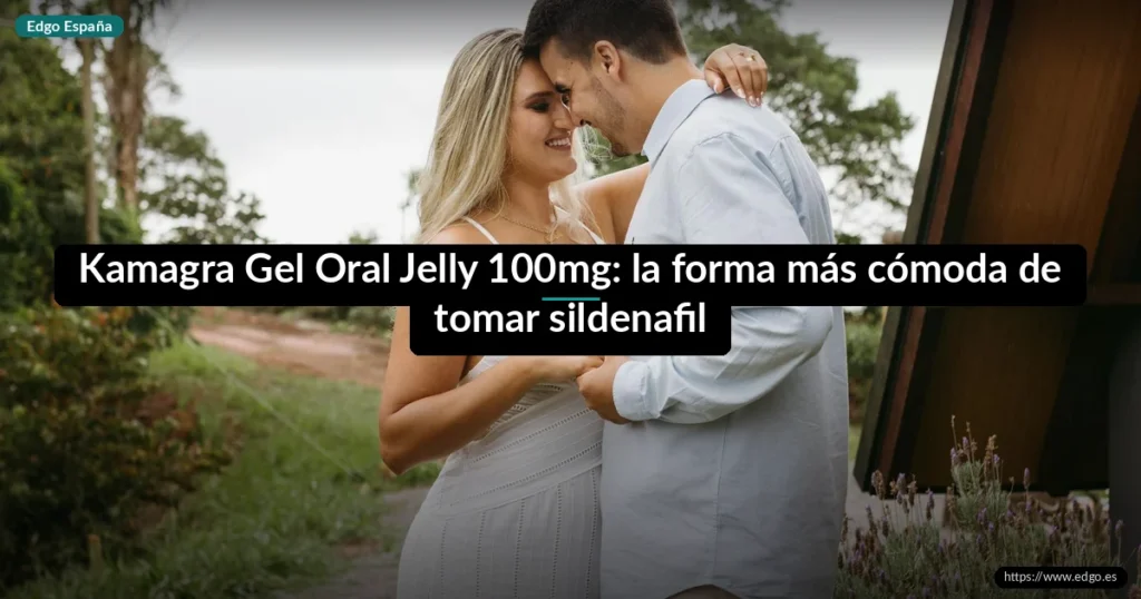 Kamagra Gel Oral Jelly 100mg: la forma más cómoda de tomar sildenafil