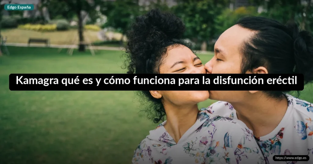 Kamagra qué es y cómo funciona para la disfunción eréctil