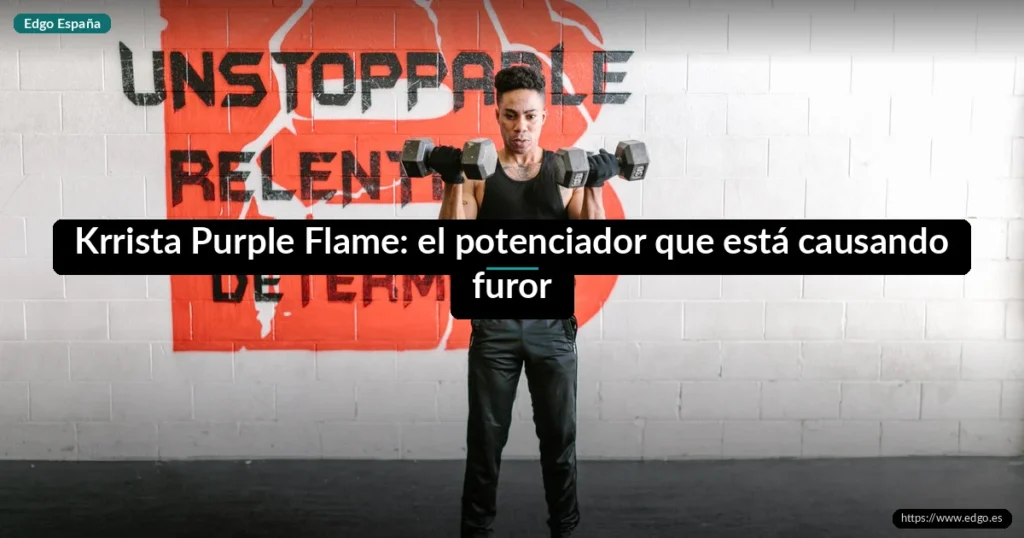 Krrista Purple Flame: el potenciador que está causando furor