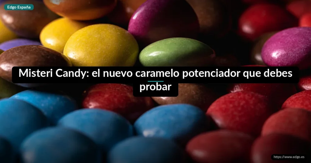 Misteri Candy: el nuevo caramelo potenciador que debes probar