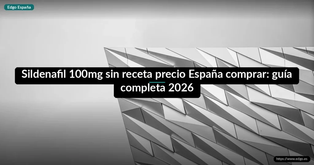 Sildenafil 100mg sin receta precio España comprar: guía completa 2026