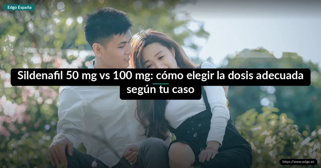 Sildenafil 50 mg vs 100 mg: cómo elegir la dosis adecuada según tu caso