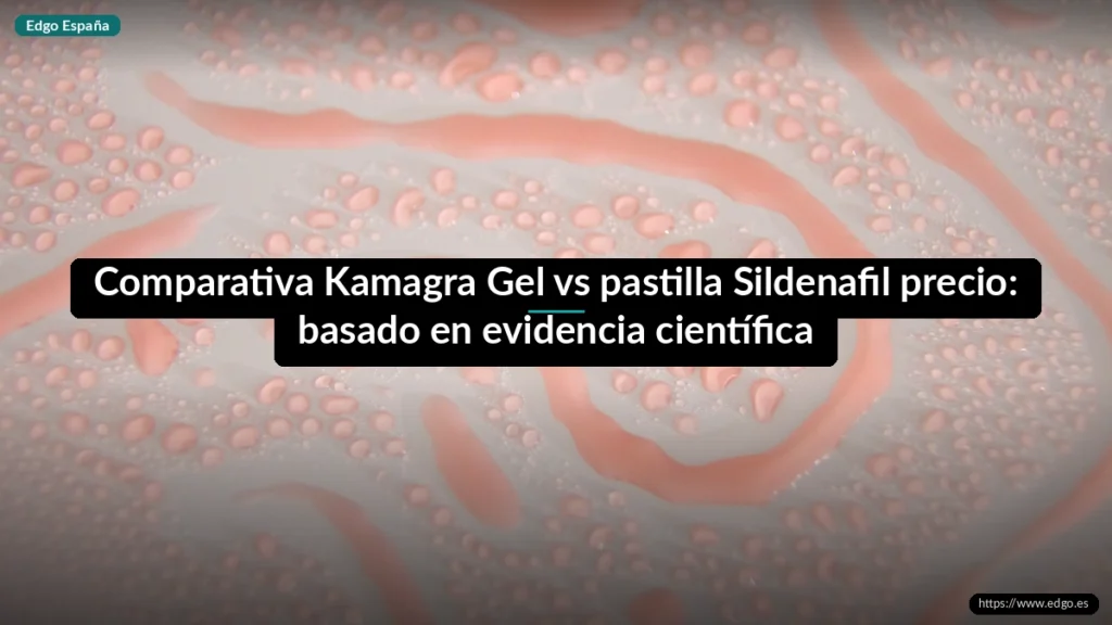 Comparativa Kamagra Gel vs pastilla Sildenafil precio: basado en evidencia científica