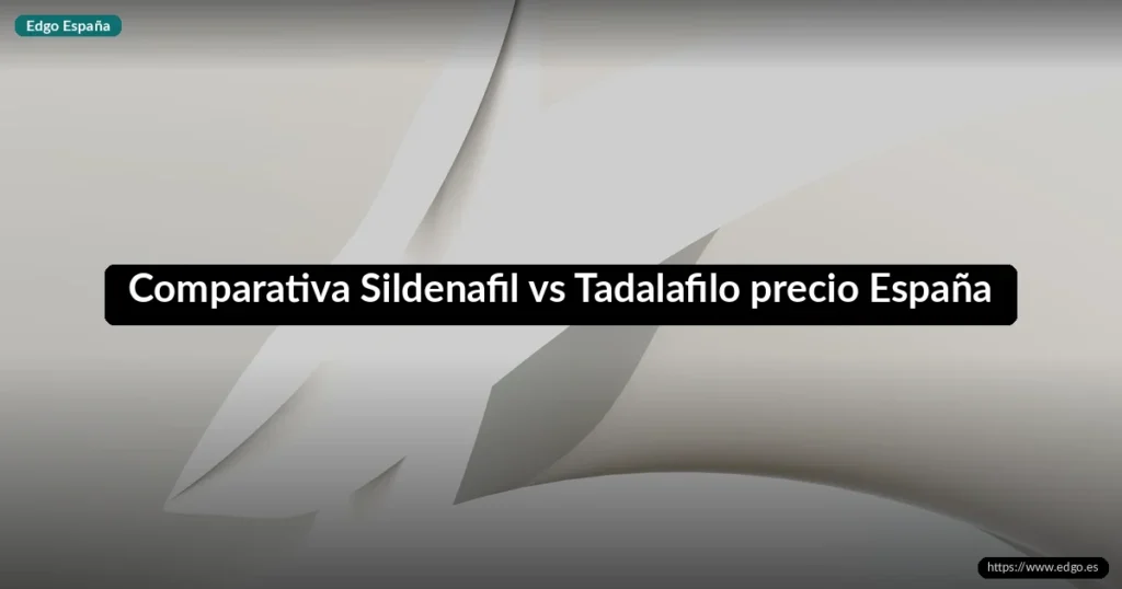 Comparativa Sildenafil vs Tadalafilo precio España