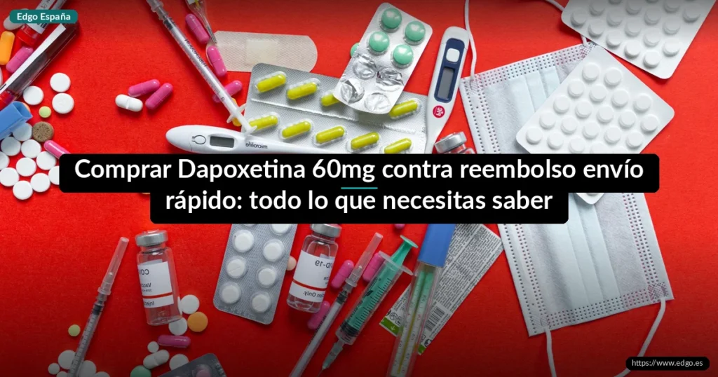 Comprar Dapoxetina 60mg contra reembolso envío rápido: todo lo que necesitas saber