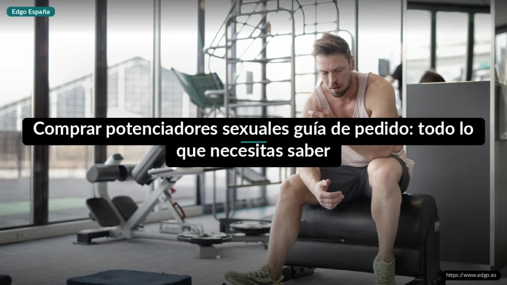 Comprar potenciadores sexuales guía de pedido: todo lo que necesitas saber