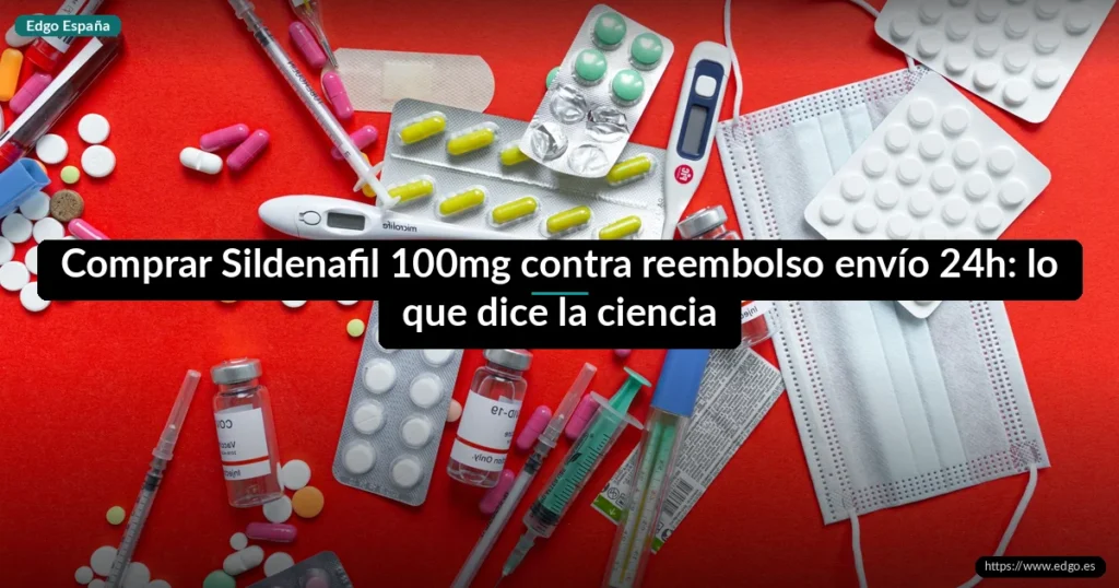 Comprar Sildenafil 100mg contra reembolso envío 24h: lo que dice la ciencia