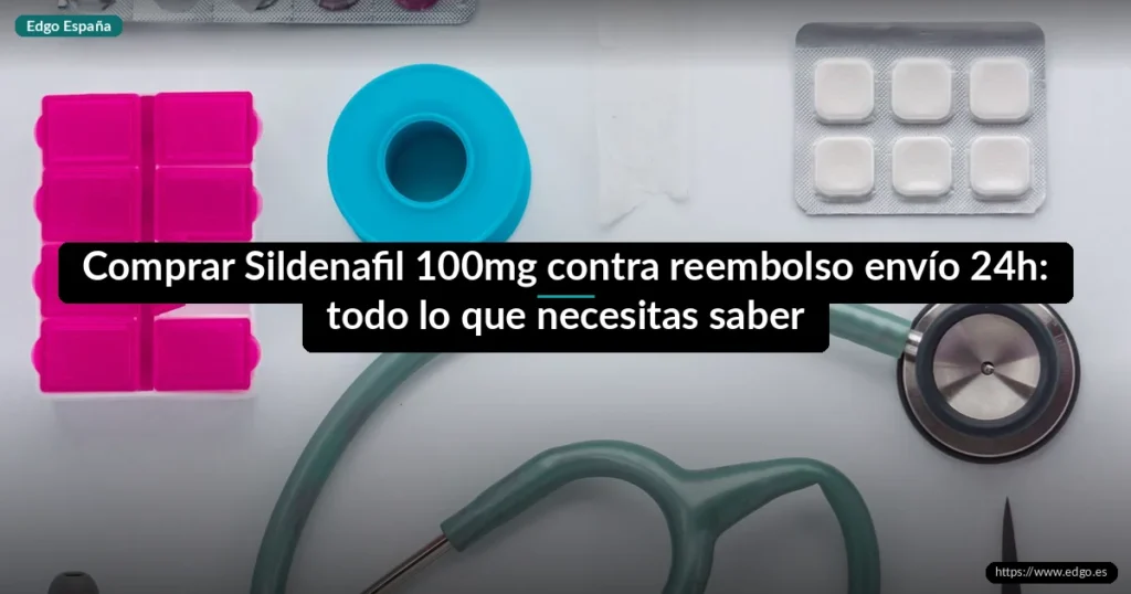 Comprar Sildenafil 100mg contra reembolso envío 24h: todo lo que necesitas saber