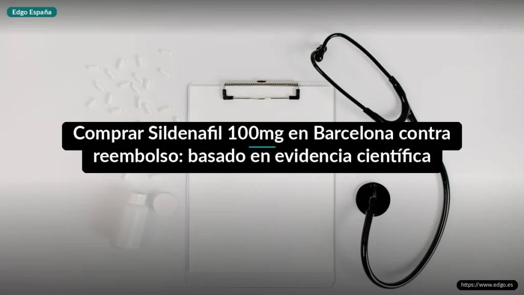 Comprar Sildenafil 100mg en Barcelona contra reembolso: basado en evidencia científica