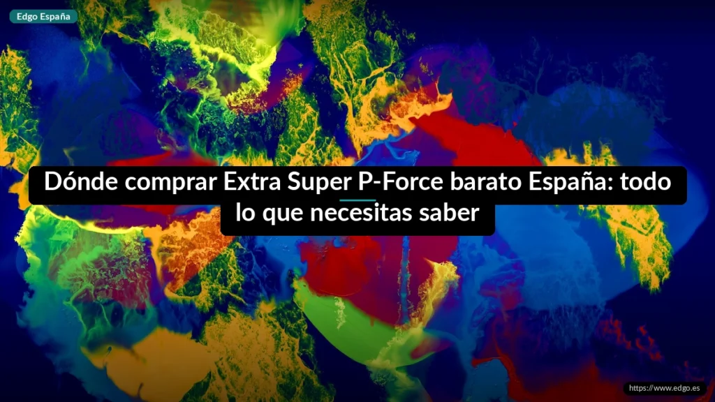 Dónde comprar Extra Super P-Force barato España: todo lo que necesitas saber