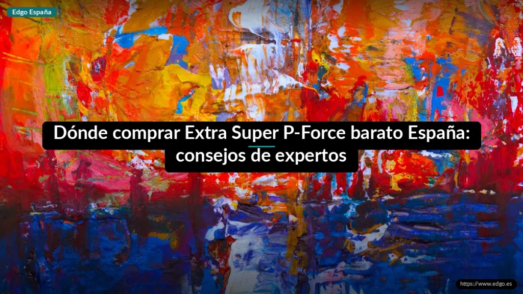 Dónde comprar Extra Super P-Force barato España: consejos de expertos