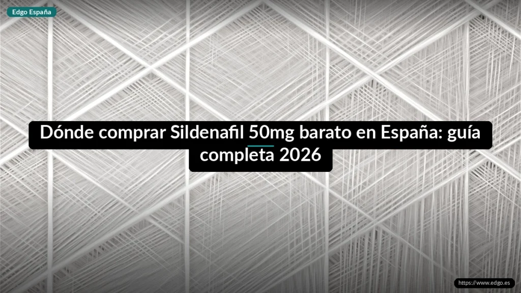 Dónde comprar Sildenafil 50mg barato en España: guía completa 2026