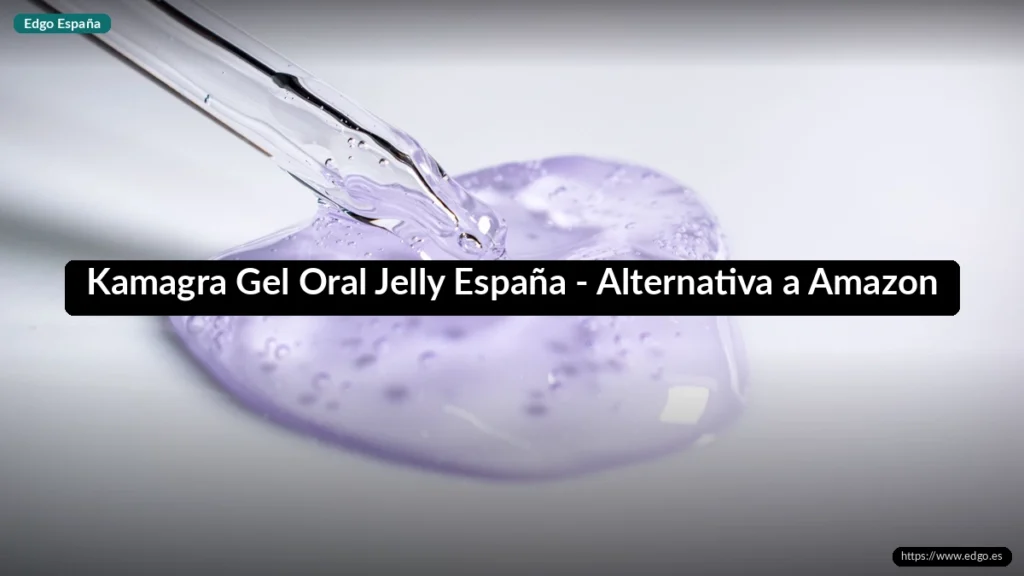 Kamagra Gel Oral Jelly España - Alternativa a Amazon