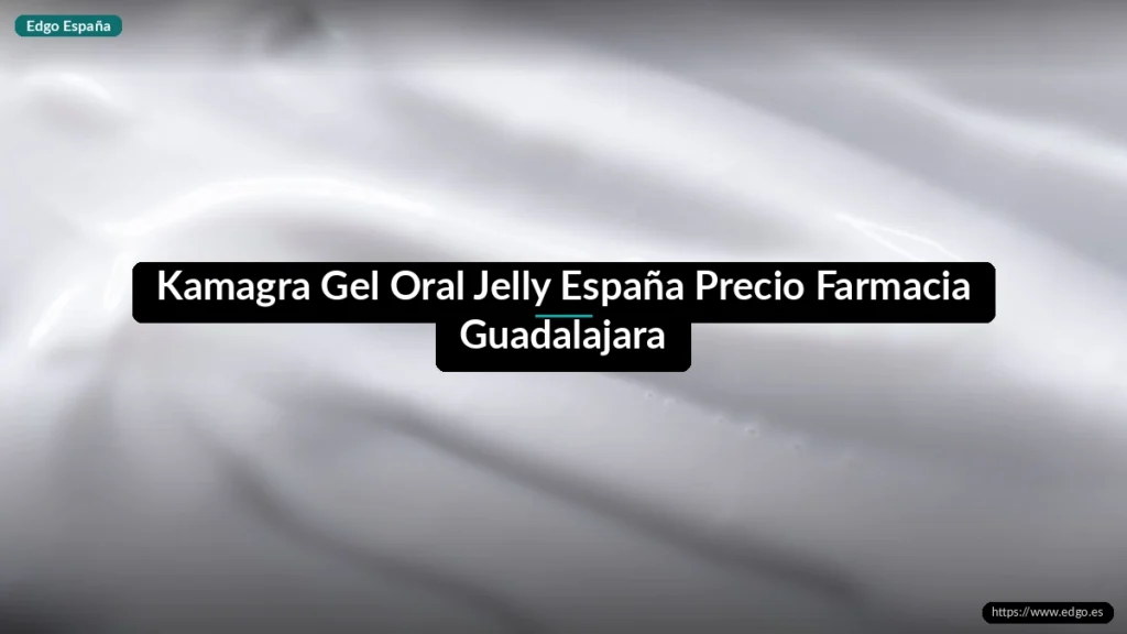 Kamagra Gel Oral Jelly España Precio Farmacia Guadalajara