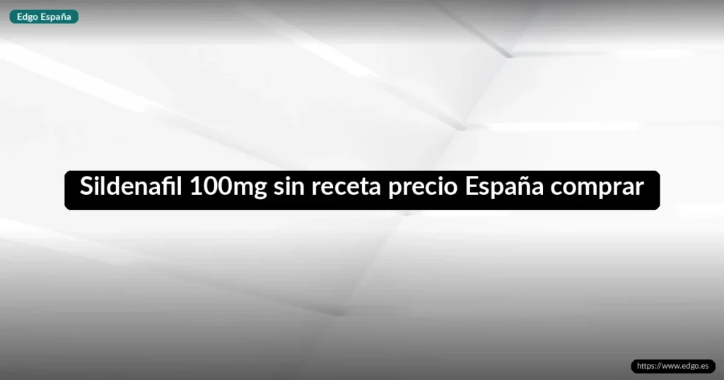 Sildenafil 100mg sin receta precio España comprar