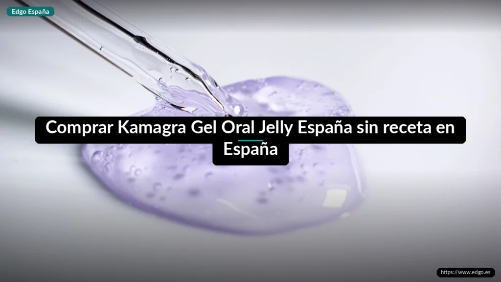 Comprar Kamagra Gel Oral Jelly España sin receta en España