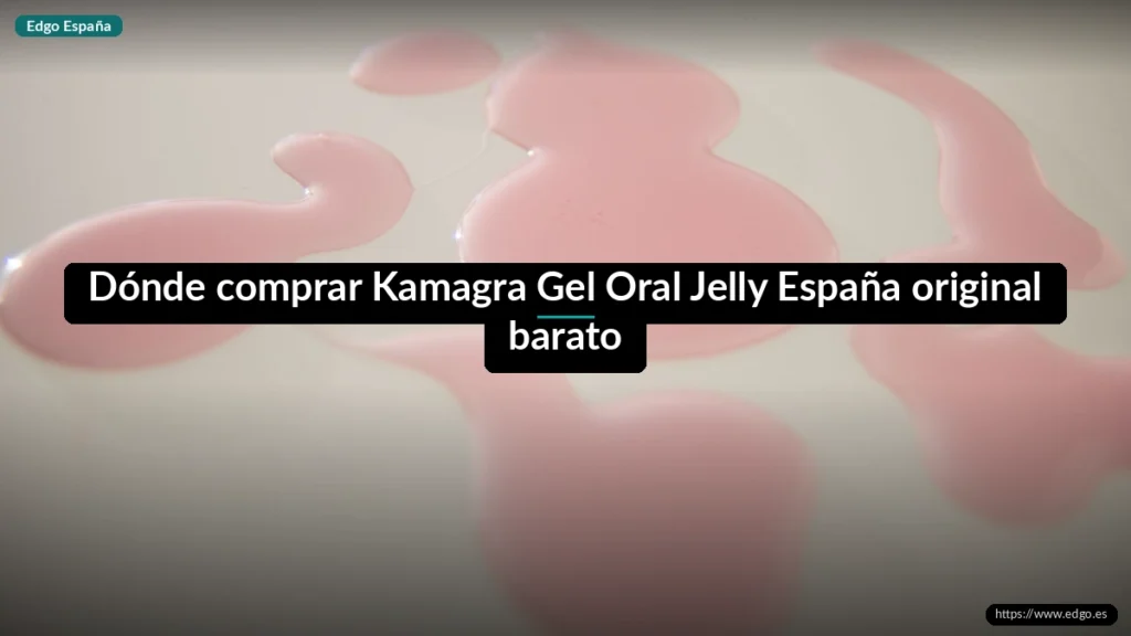 Dónde comprar Kamagra Gel Oral Jelly España original barato