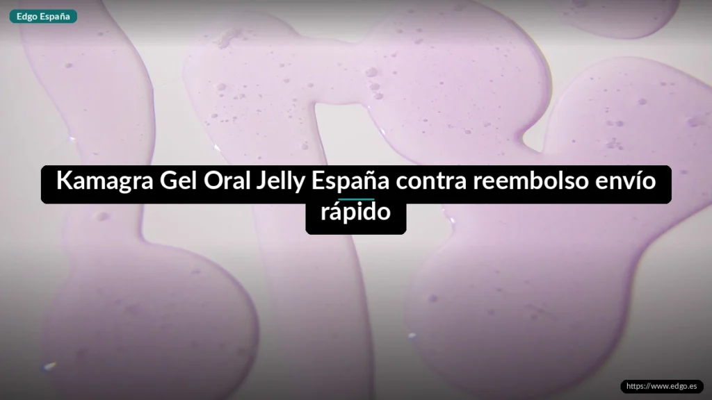 Kamagra Gel Oral Jelly España contra reembolso envío rápido