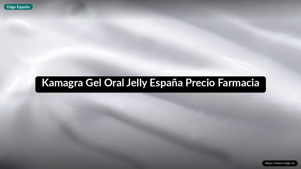 Kamagra Gel Oral Jelly España Precio Farmacia
