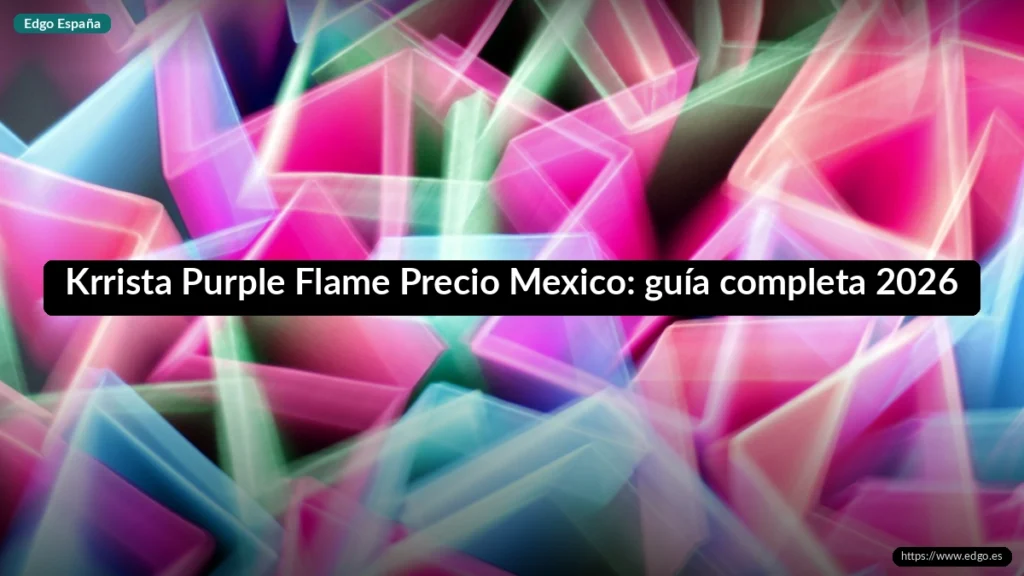 Krrista Purple Flame Precio Mexico: guía completa 2026
